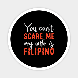 You Can't Scare Me My Wife Is Filipino Magnet